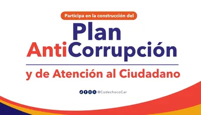 CONSTRUYAMOS JUNTOS, EL PLAN ANTICORRUPCI&Oacute;N Y DE ATENCI&Oacute;N AL CIUDADANO DE CODECHOC&Oacute;